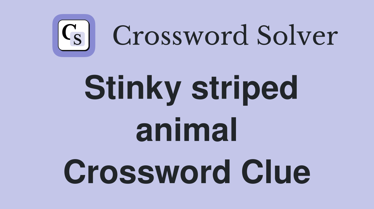 Stinky striped animal Crossword Clue