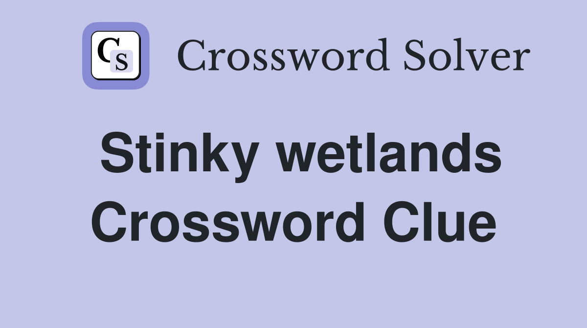 Stinky wetlands Crossword Clue