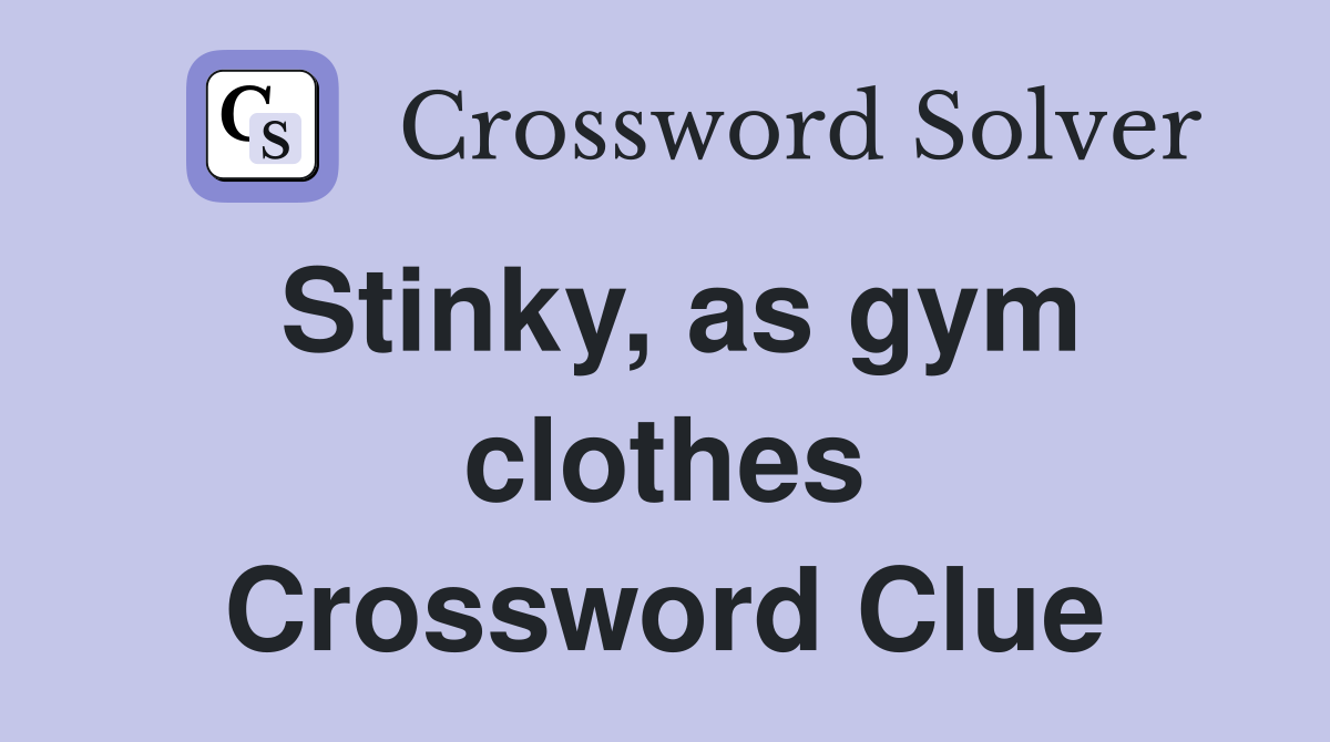 Stinky, as gym clothes Crossword Clue