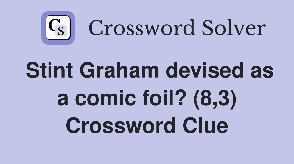 Stint Graham devised as a comic foil? (8,3) Crossword Clue