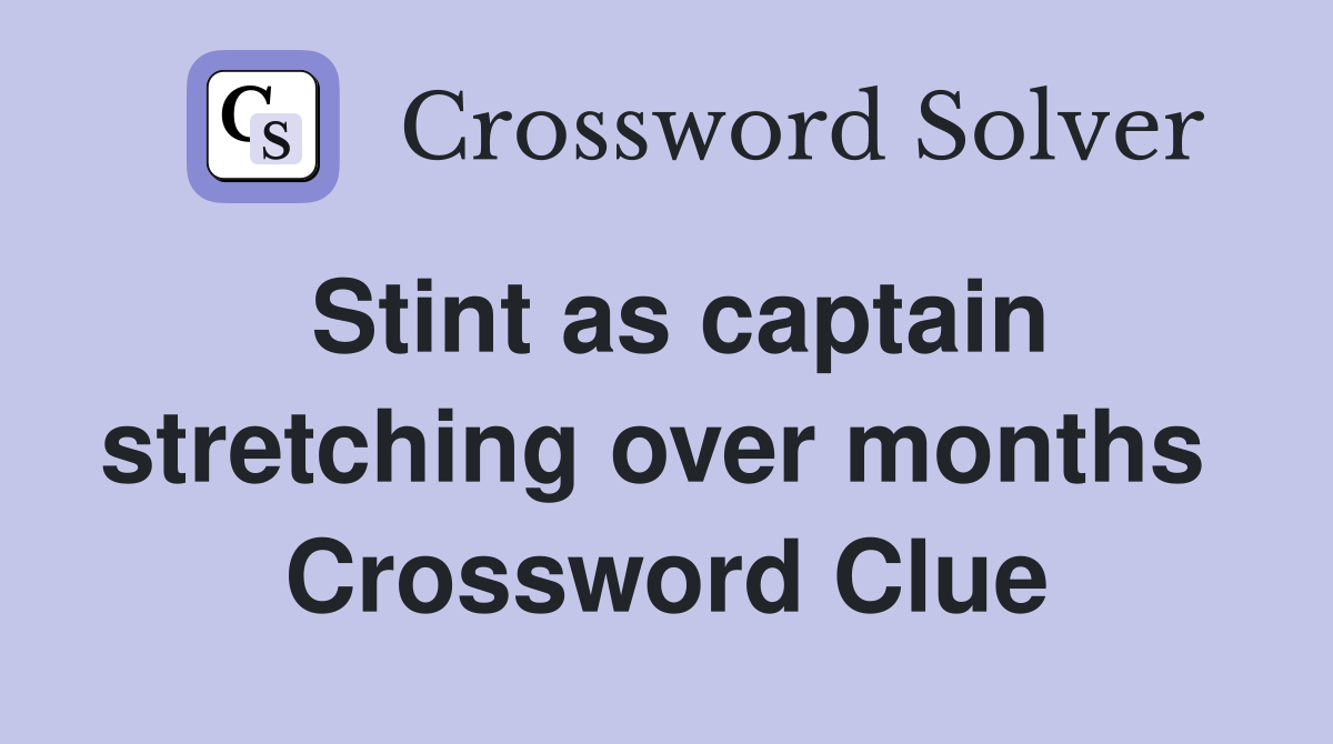 Stint as captain stretching over months  Crossword Clue