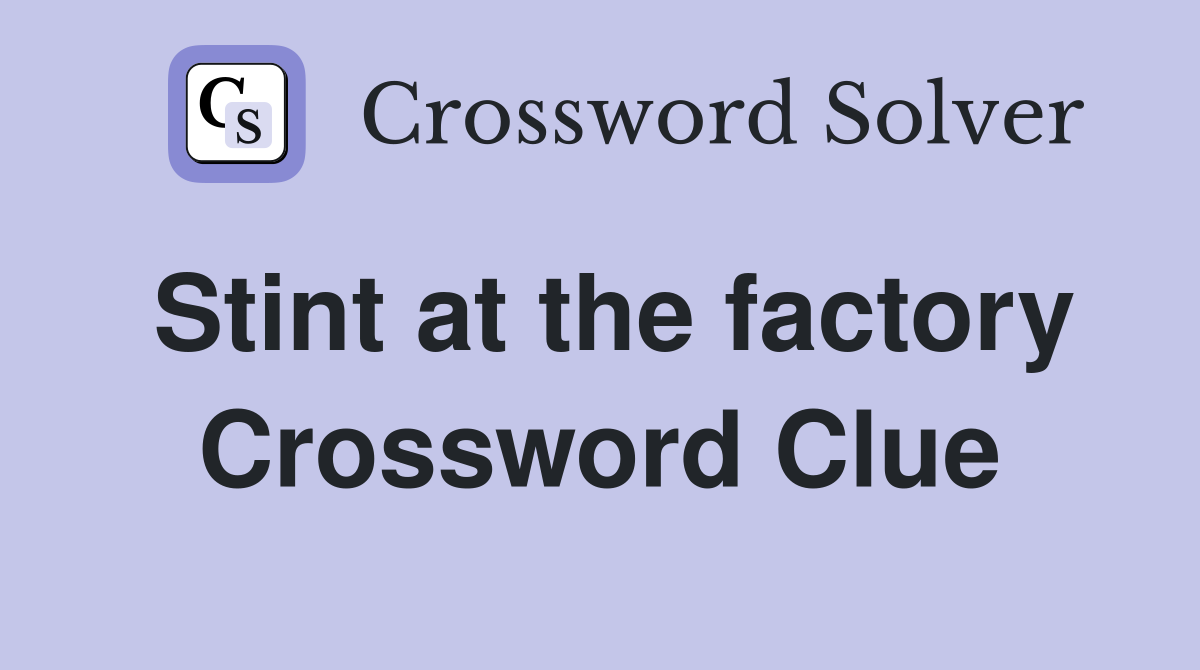 Stint at the factory Crossword Clue