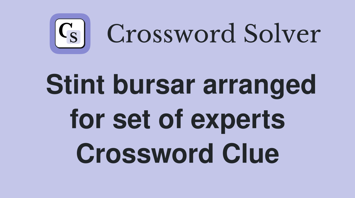 Stint bursar arranged for set of experts Crossword Clue
