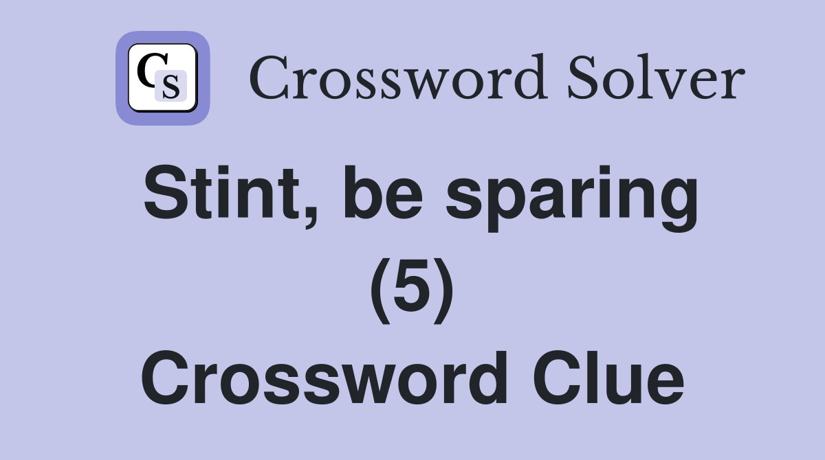 Stint, be sparing (5) Crossword Clue