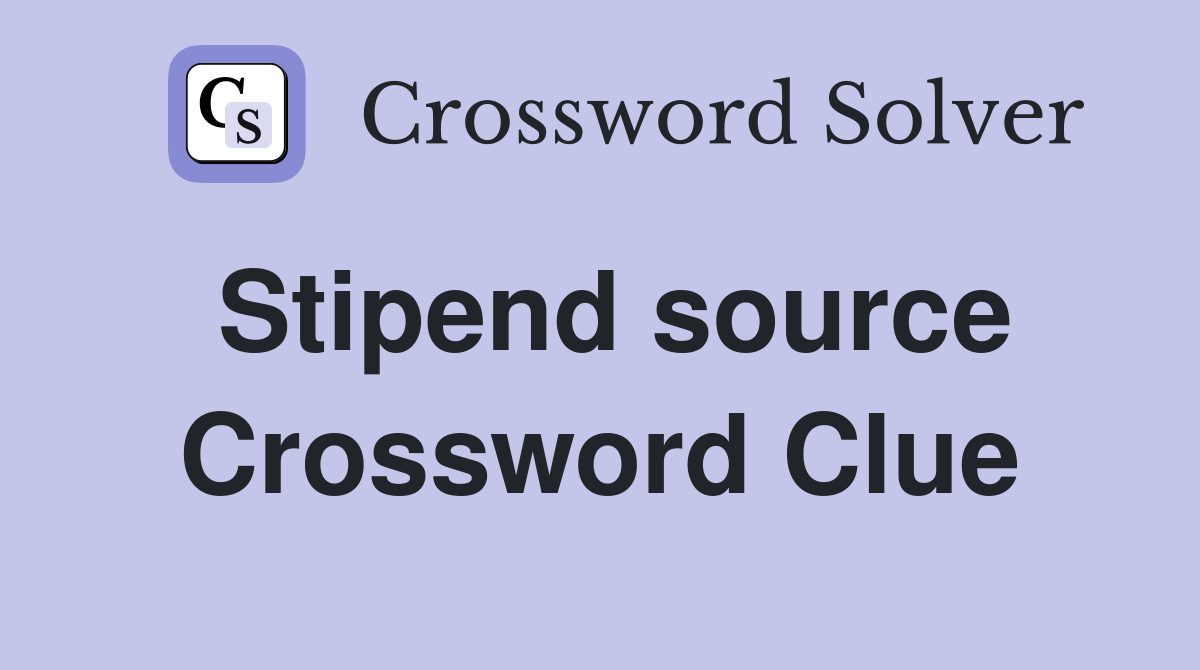 Stipend source Crossword Clue