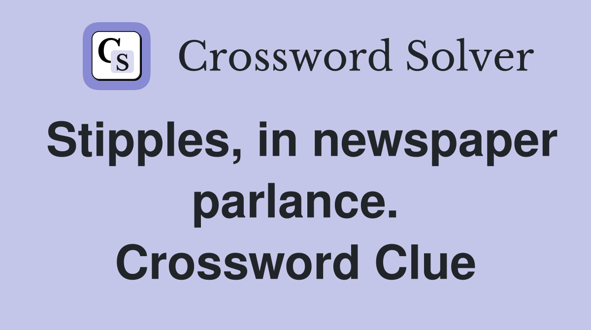 Stipples, in newspaper parlance. Crossword Clue