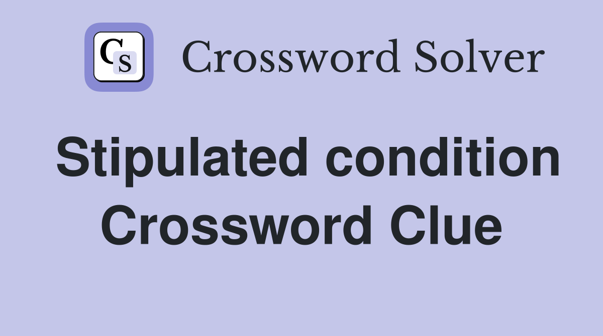 Stipulated condition Crossword Clue