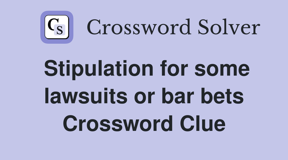 Stipulation for some lawsuits or bar bets Crossword Clue