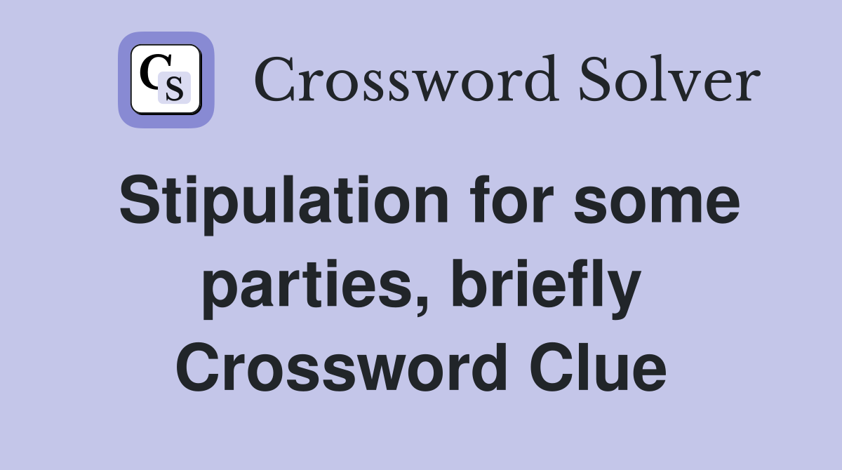 Stipulation for some parties, briefly Crossword Clue