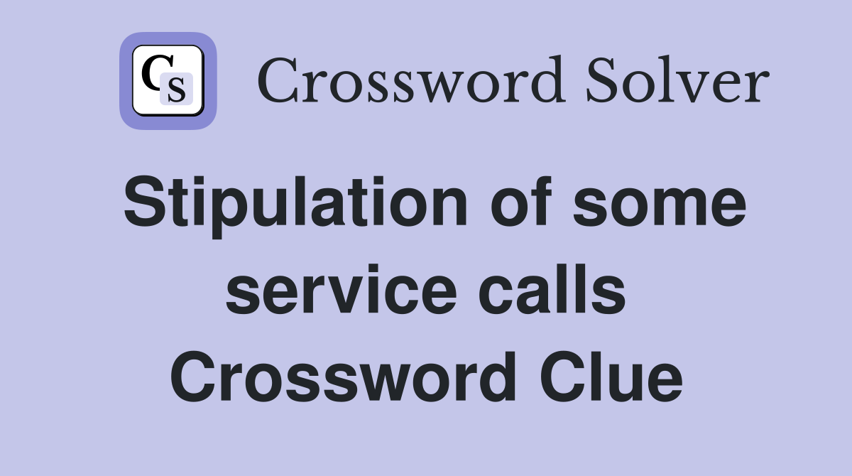 Stipulation of some service calls Crossword Clue