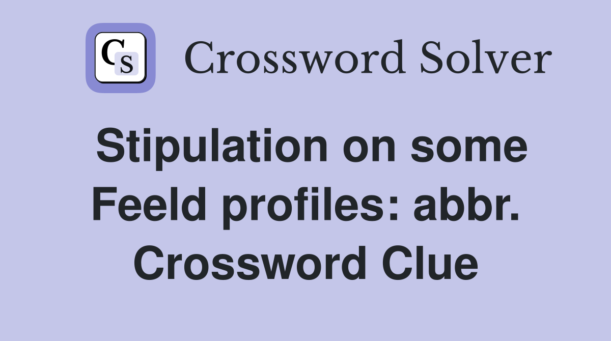 Stipulation on some Feeld profiles: abbr. Crossword Clue