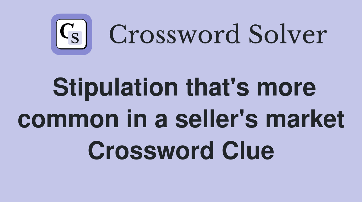 Stipulation that's more common in a seller's market Crossword Clue