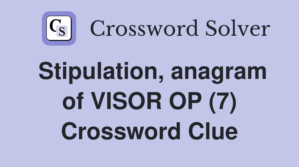 Stipulation, anagram of VISOR OP (7) Crossword Clue