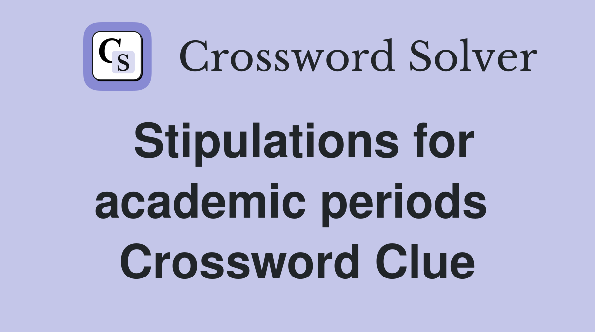Stipulations for academic periods  Crossword Clue