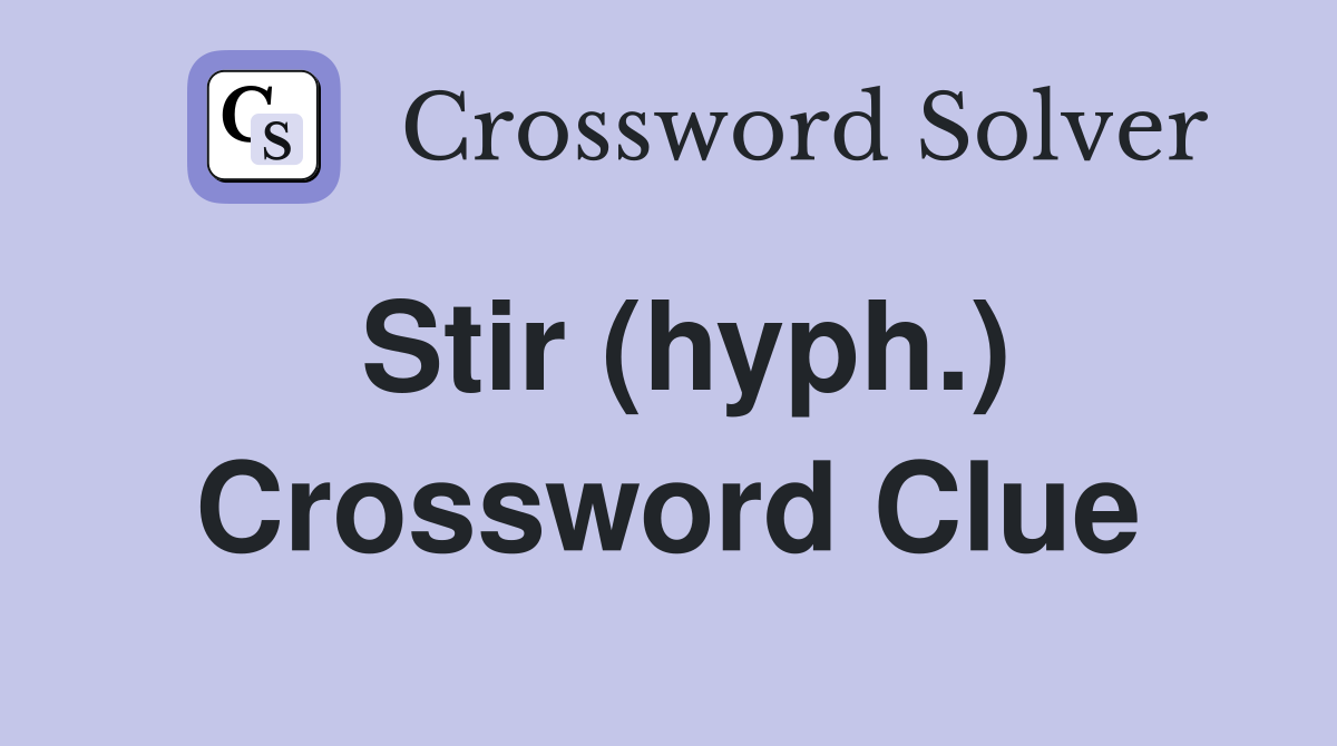 Stir (hyph.) Crossword Clue