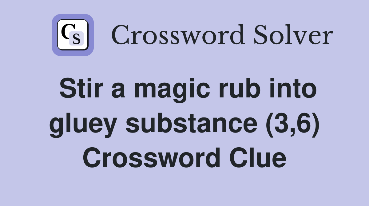 Stir a magic rub into gluey substance (3,6) Crossword Clue
