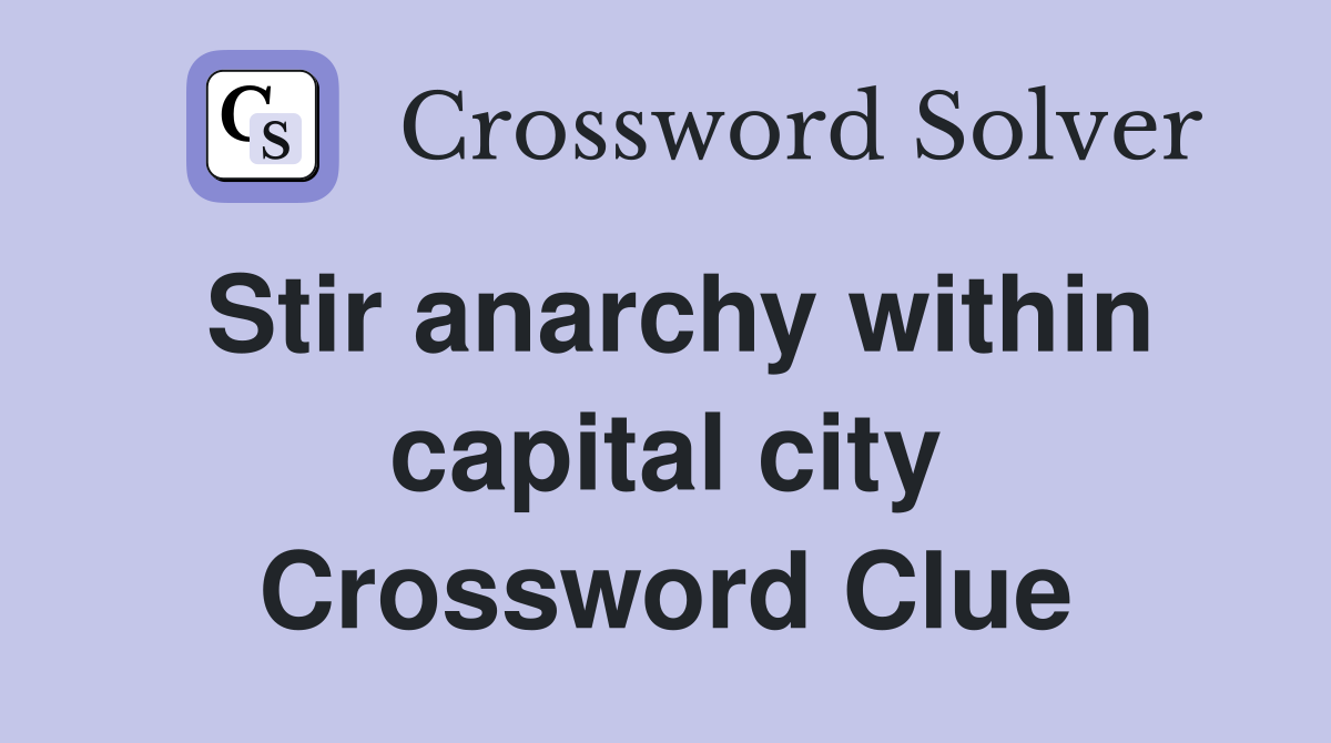 Stir anarchy within capital city Crossword Clue