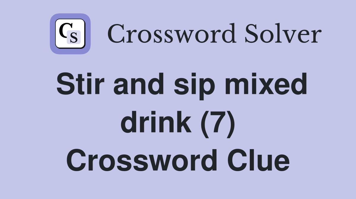 Stir and sip mixed drink (7) Crossword Clue