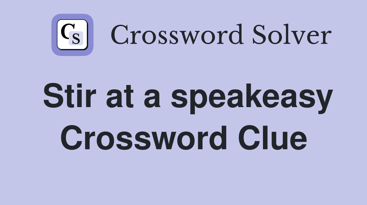 Stir at a speakeasy Crossword Clue