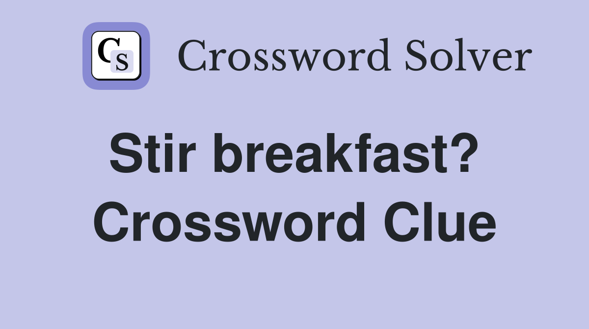 Stir breakfast?  Crossword Clue