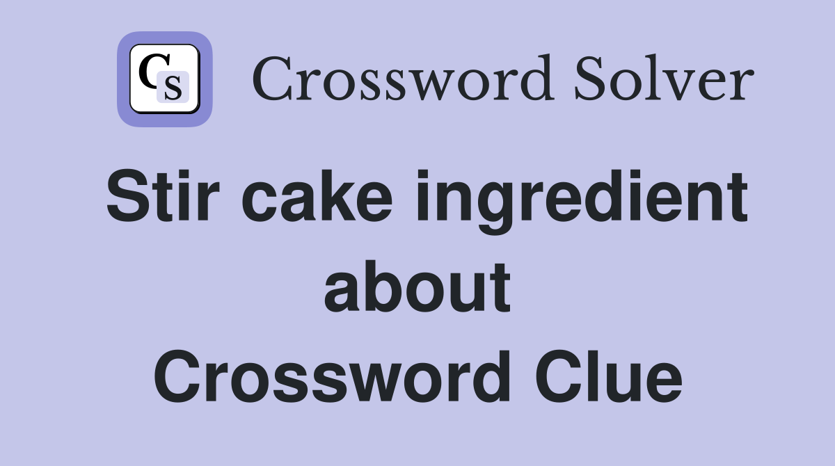 Stir cake ingredient about Crossword Clue