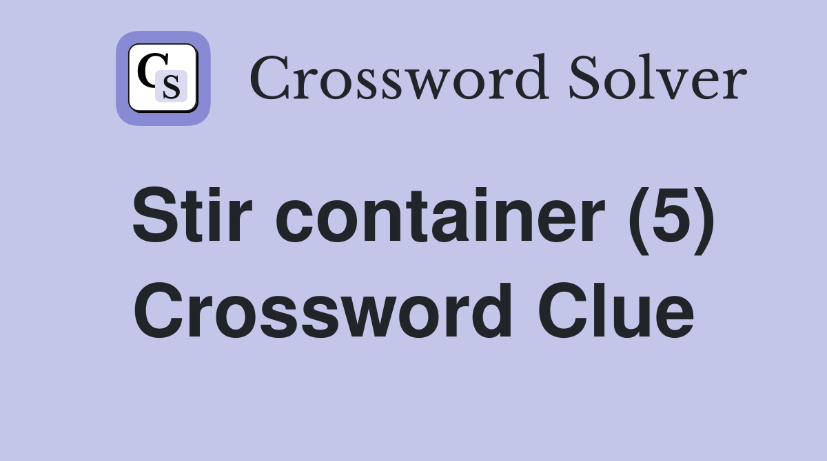 Stir container (5) Crossword Clue