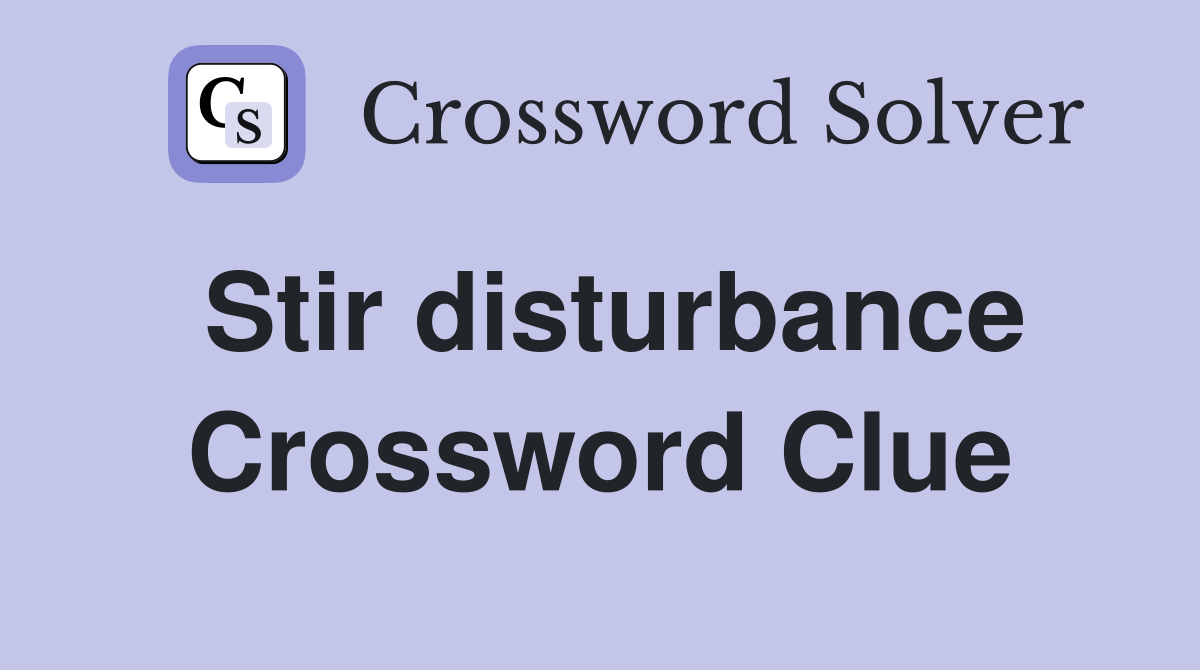 Stir disturbance Crossword Clue
