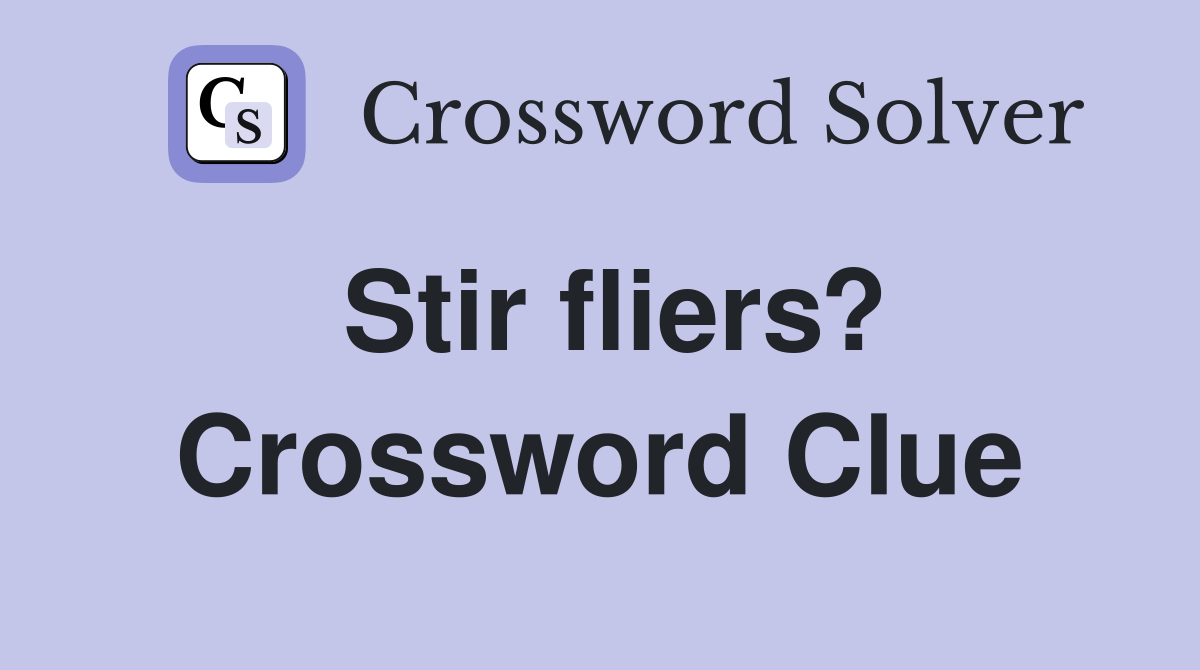 Stir fliers? Crossword Clue