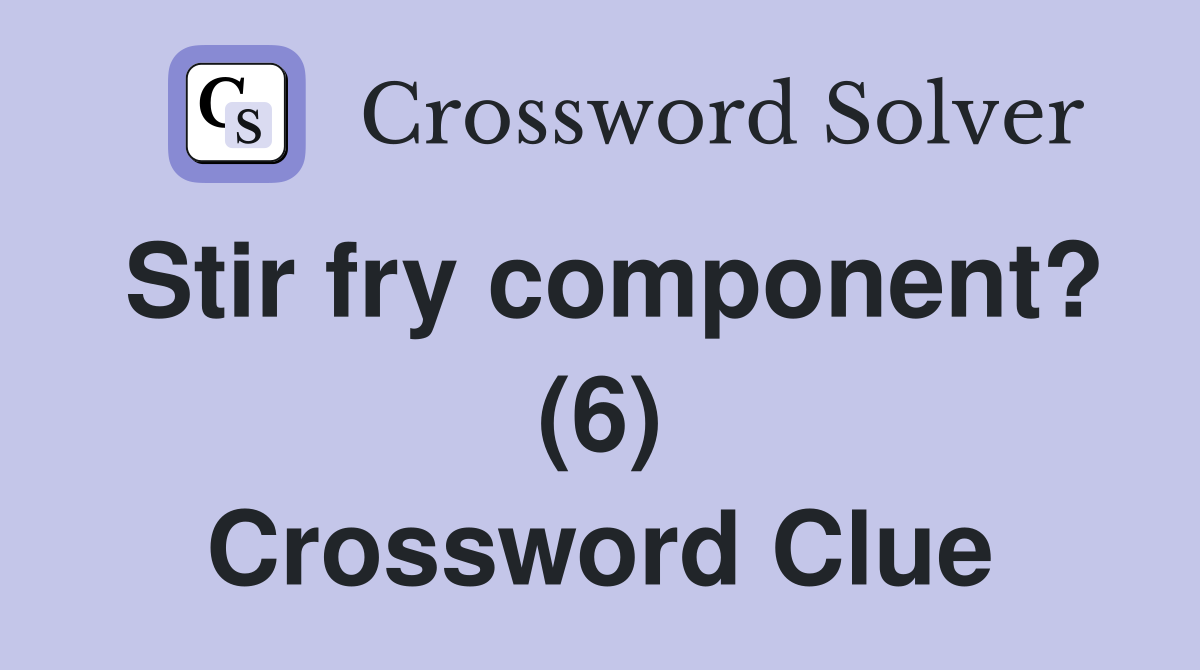 Stir fry component? (6) Crossword Clue