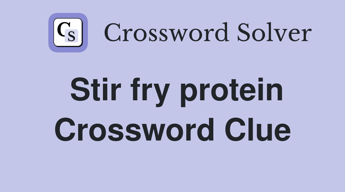 Stir fry protein Crossword Clue
