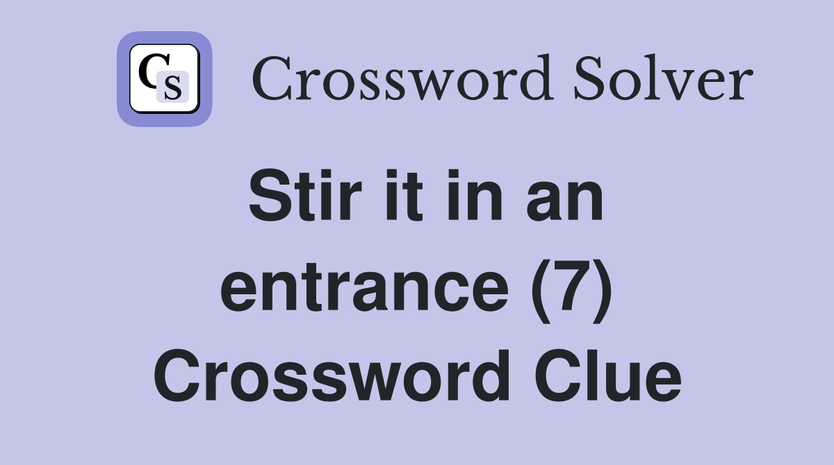 Stir it in an entrance (7) Crossword Clue
