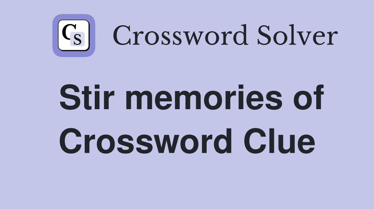 Stir memories of Crossword Clue