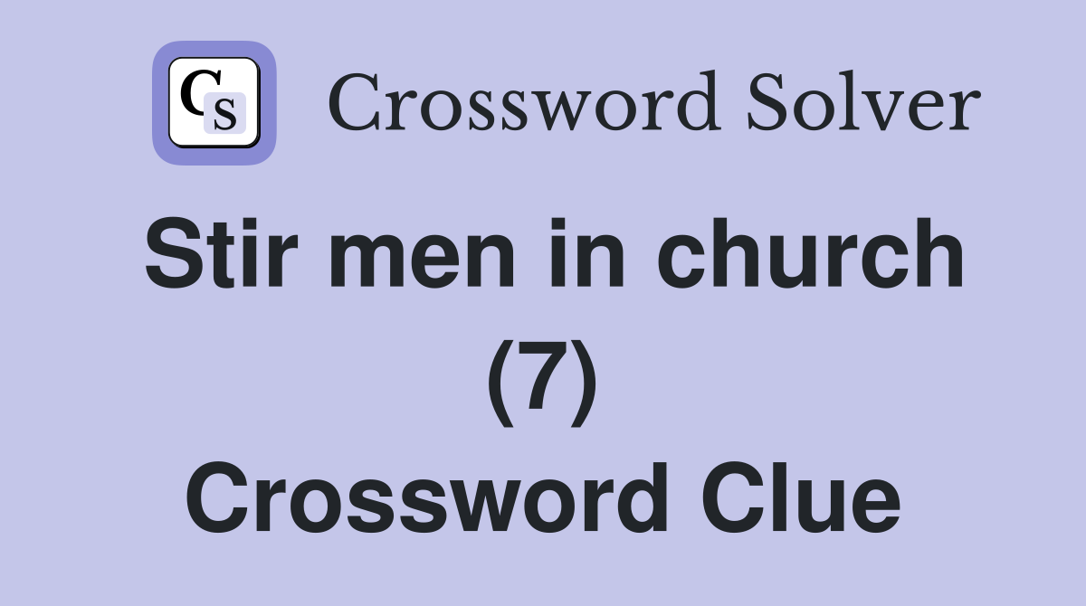 Stir men in church (7) Crossword Clue