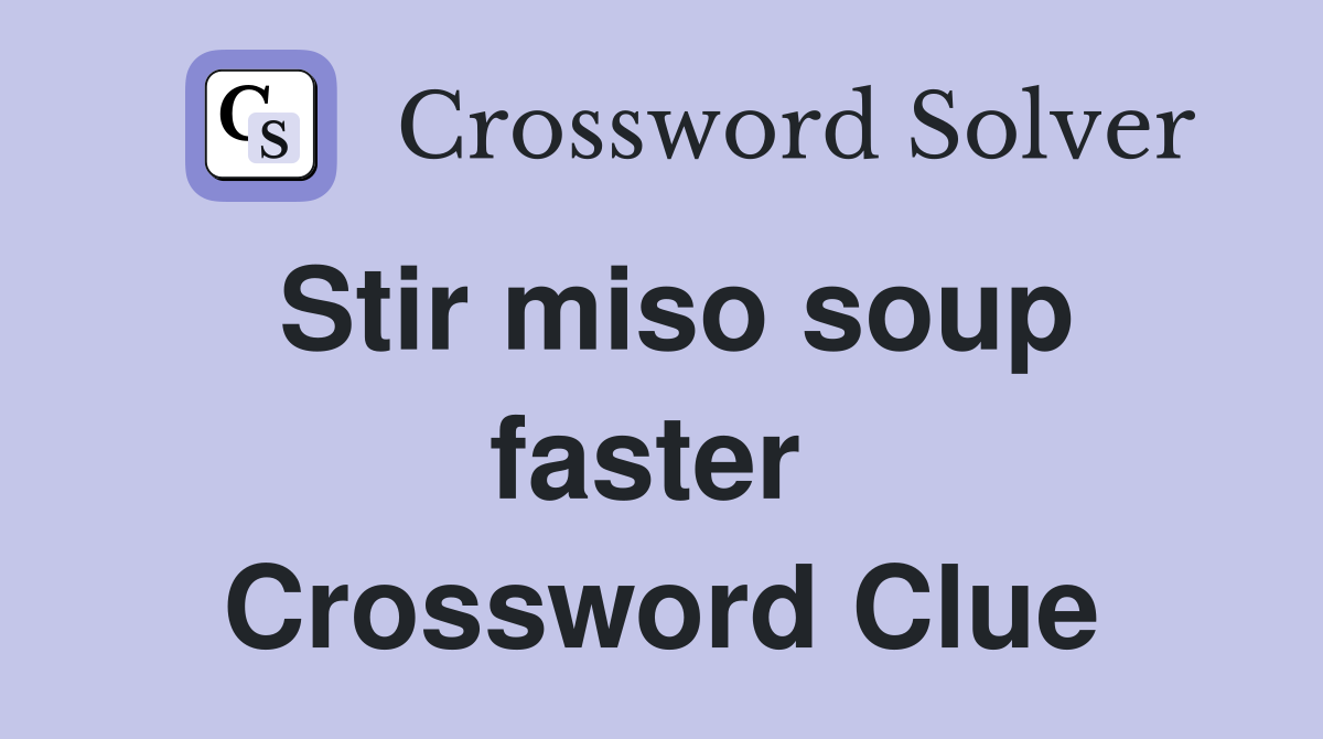Stir miso soup faster  Crossword Clue