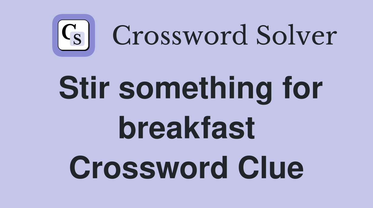 Stir something for breakfast Crossword Clue