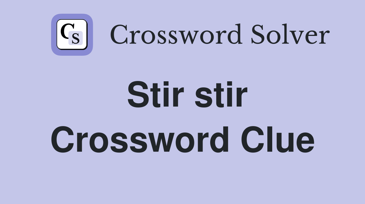Stir stir Crossword Clue