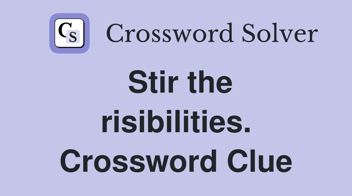 Stir the risibilities. Crossword Clue