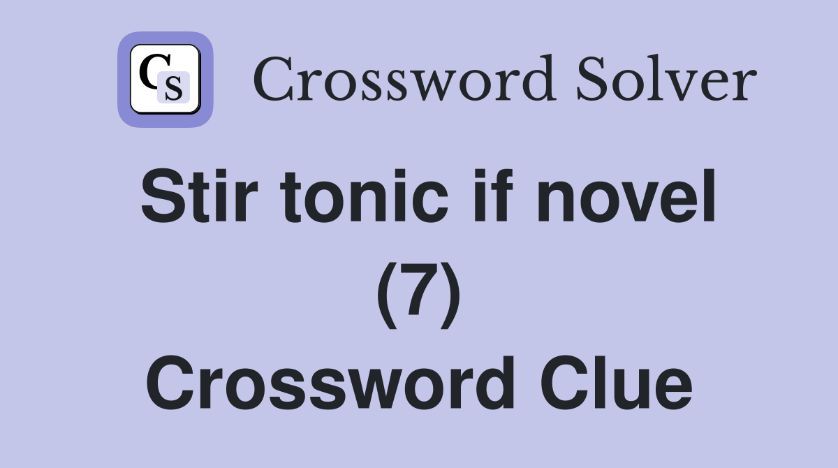 Stir tonic if novel (7) Crossword Clue
