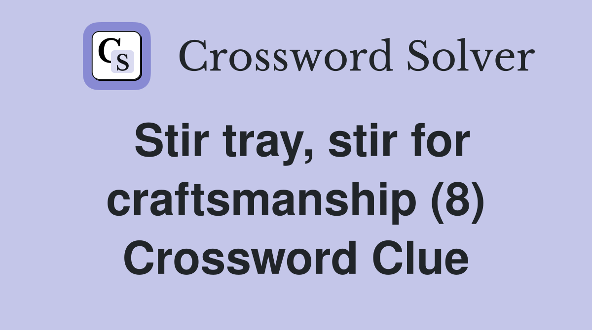 Stir tray, stir for craftsmanship (8) Crossword Clue