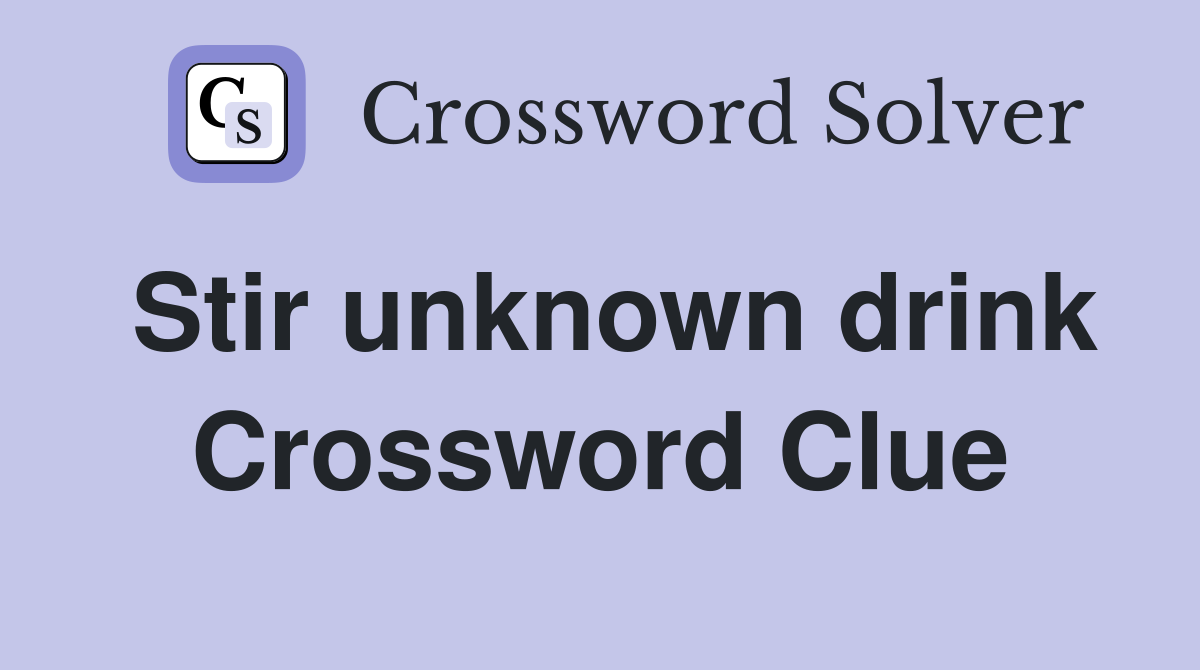 Stir unknown drink Crossword Clue