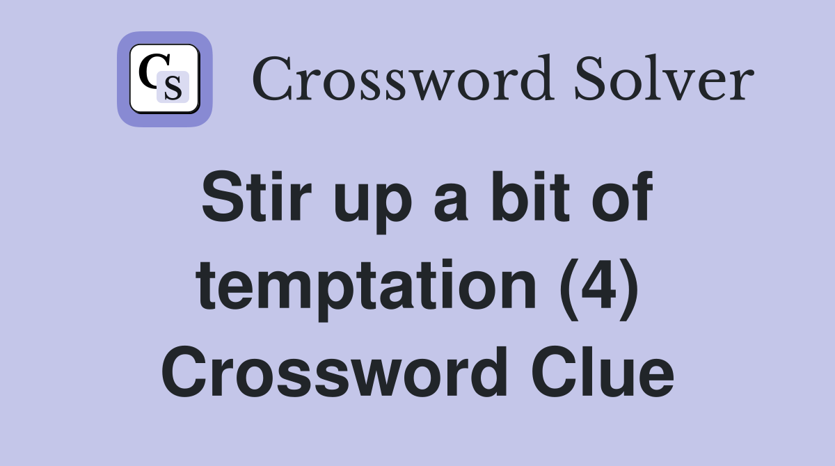 Stir up a bit of temptation (4) Crossword Clue