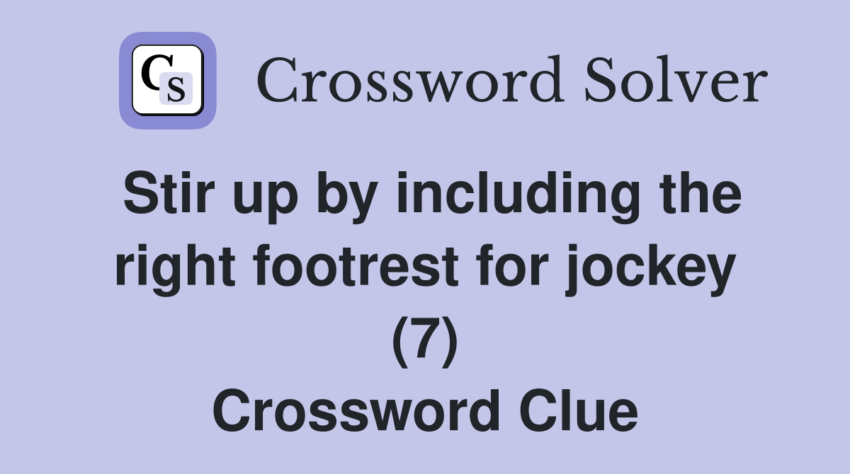 Stir up by including the right footrest for jockey (7) Crossword Clue