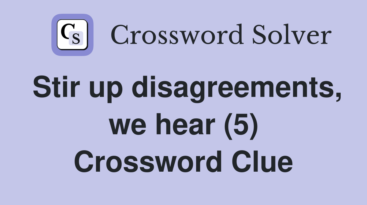 Stir up disagreements, we hear (5) Crossword Clue