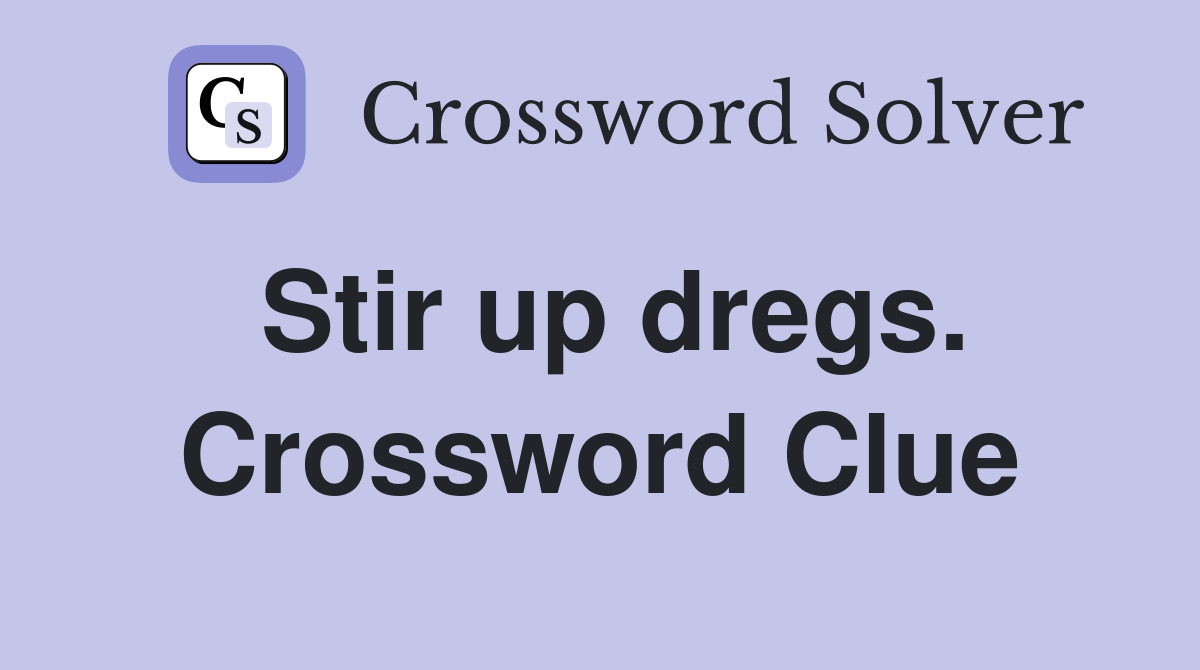 Stir up dregs. Crossword Clue