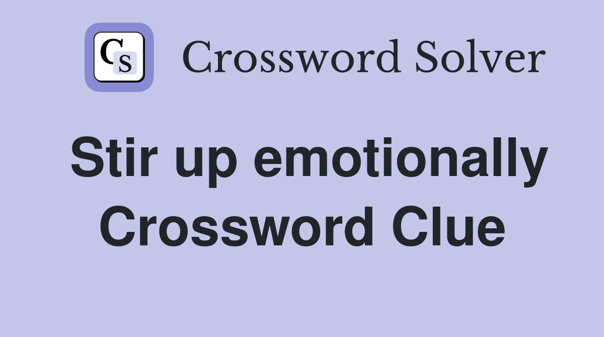 Stir up emotionally Crossword Clue