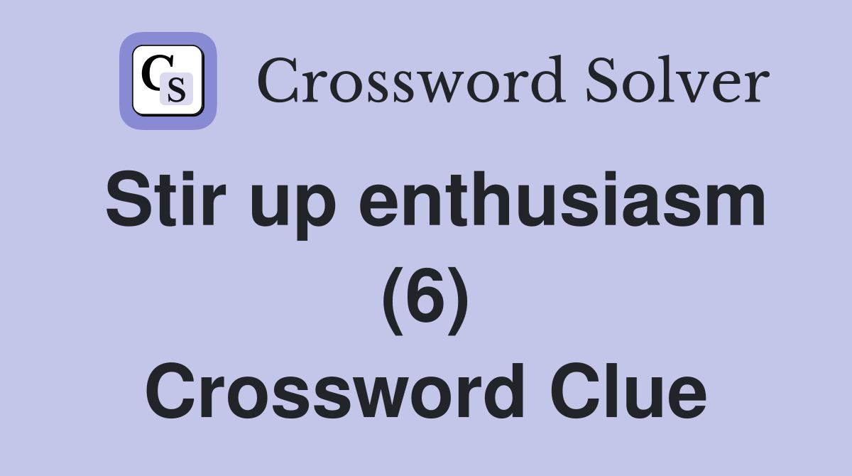 Stir up enthusiasm (6) Crossword Clue