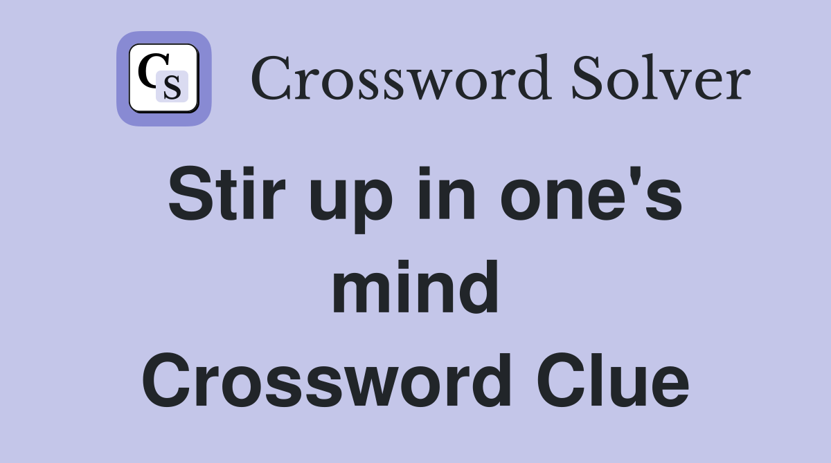 Stir up in one's mind Crossword Clue