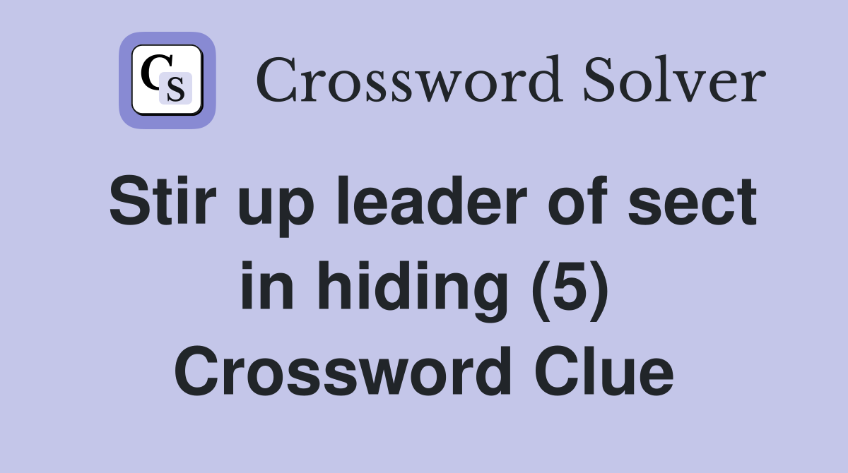 Stir up leader of sect in hiding (5) Crossword Clue
