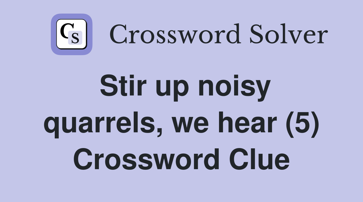 Stir up noisy quarrels, we hear (5) Crossword Clue