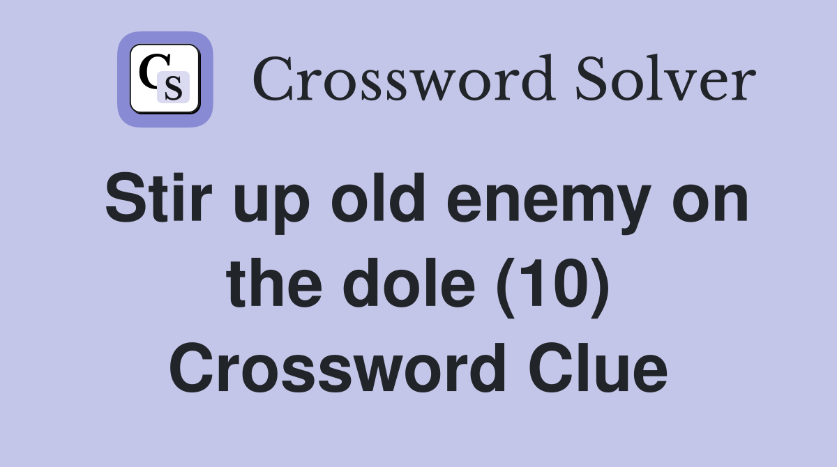 Stir up old enemy on the dole (10) Crossword Clue